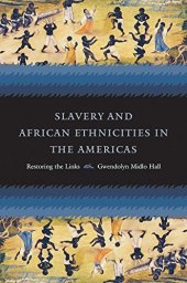 book Slavery and African Ethnicities in the Americas: Restoring the Links