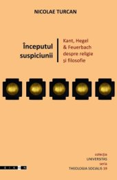 book Începutul suspiciunii: Kant, Hegel & Feuerbach despre religie și filosofie