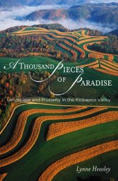 book A Thousand Pieces of Paradise: Landscape and Property in the Kickapoo Valley