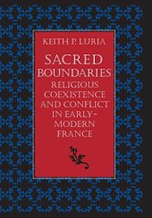 book Sacred Boundaries: Religious Coexistence and Conflict in Early Modern France