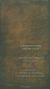 book Chickasaw, a Mississippi Scout for the Union: The Civil War Memoir of Levi H. Naron, as Recounted by R. W. Surby