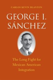 book George I. Sánchez: The Long Fight for Mexican American Integration