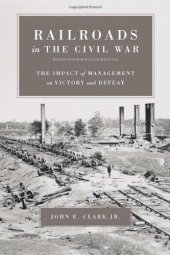 book Railroads In The Civil War: The Impact Of Management On Victory And Defeat