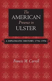 book The American Presence in Ulster: A Diplomatic History, 1796-1996