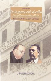 book De la Guerra Civil al exilio: Los republicanos españoles y México. Indalecio Prieto y Lázaro Cárdenas