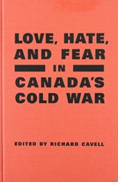 book Love, Hate, and Fear in Canada's Cold War