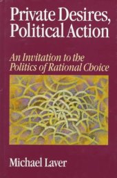 book Private Desires, Political Action: An Invitation to the Politics of Rational Choice