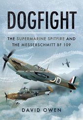 book Dogfight: The Supermarine Spitfire and the Messerschmitt Bf109