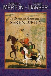 book The Travels and Adventures of Serendipity: A Study in Sociological Semantics and the Sociology of Science