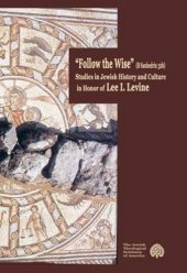 book Follow the Wise: Studies in Jewish History and Culture  in Honor of Lee I. Levine