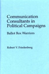 book Communication Consultants in Political Campaigns: Ballot Box Warriors