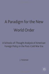 book A Paradigm for the New World Order: Schools-of-Thought Analysis of American Foreign Policy in the Post-Cold War Era