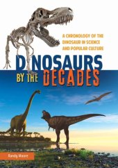 book Dinosaurs by the Decades: A Chronology of the Dinosaur in Science and Popular Culture