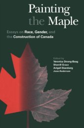 book Painting the Maple: Essays on Race, Gender, and the Construction of Canada