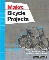 book Make: Bicycle Projects: Upgrade, Accessorize, and Customize with Electronics, Mechanics, and Metalwork