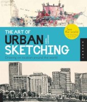 book The Art of Urban Sketching  Drawing On Location Around The World