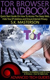 book Tor Browser Handbook: Quick Start Guide On How To Access The Deep Web, Hide Your IP Address and Ensure Internet Privacy