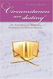 book Circumstances Are Destiny: An Antebellum Woman's Struggle to Define Sphere