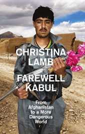 book Farewell Kabul: From Afghanistan To A More Dangerous World