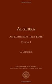 book Algebra, an Elementary Textbook for the Higher Classes of Secondary Schools and for Colleges: Volume I