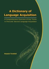 book A Dictionary of Language Acquisition: A Comprehensive Overview of Key Terms in First and Second Language Acquisition