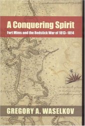 book A Conquering Spirit: Fort Mims and the Redstick War of 1813-1814