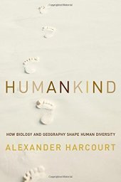 book Humankind: How Biology and Geography Shape Human Diversity