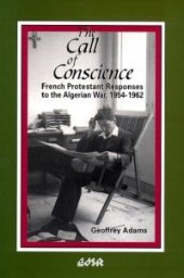 book The Call of Conscience: French Protestant Responses to the Algerian War, 1954-1962