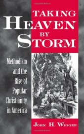 book Taking Heaven by Storm : Methodism and the Popularization of American Christianity