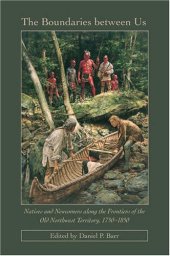 book The Boundaries Between Us: Natives and Newcomers Along the Frontiers of the Old Northwest Territory, 1750-1850