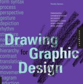 book Drawing for Graphic Design  Understanding Conceptual Principles and Practical Techniques to Create Unique, Effective Design Solutions