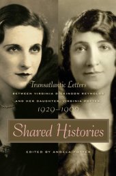 book Shared Histories: Transatlantic Letters between Virginia Dickinson Reynolds and Her Daughter, Virginia Potter, 1929-1966