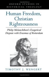 book Human Freedom, Christian Righteousness: Philip Melanchthon's Exegetical Dispute with Erasmus of Rotterdam