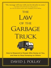 book The Law of the Garbage Truck: How to Respond to People Who Dump On You, and How to Stop Dumping On Others