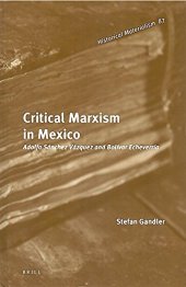 book Critical Marxism in Mexico: Adolfo Sanchez Vazquez and Bolivar Echeverria