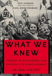 book What We Knew: Terror, Mass Murder, and Everyday Life In Nazi Germany