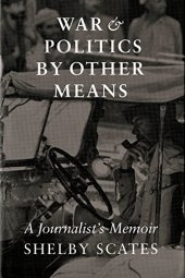 book War and Politics by Other Means: A Journalist's Memoir