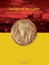 book Twilight of the Goths: The Rise and Fall of the Kingdom of Toledo, C. 560-711