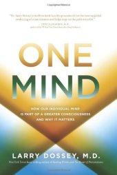 book One Mind: How Our Individual Mind Is Part of a Greater Consciousness and Why It Matters