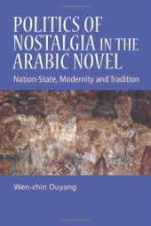 book Politics of Nostalgia in the Arabic Novel: Nation-State, Modernity and Tradition