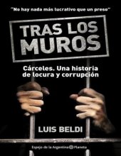 book Tras los muros. Cárceles: una historia de locura y corrupción - "No hay nada más lucrativo que un preso"