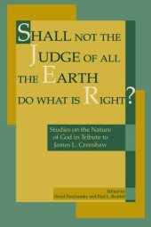 book Shall Not the Judge of All the Earth Do What Is Right?: Studies on the Nature of God in Tribute to James L. Crenshaw