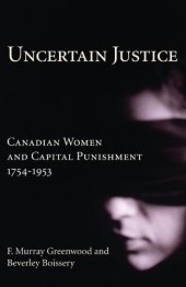 book Uncertain Justice: Canadian Women and Capital Punishment, 1754-1953