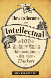 book How to Become an Intellectual: 100 Mandatory Maxims to Metamorphose into the Most Learned of Thinkers