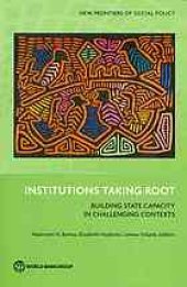 book Institutions taking root : building state capacity in challenging contexts