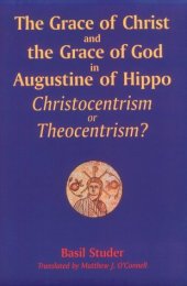 book The Grace of Christ and the Grace of God in Augustine of Hippo: Christocentrism or Theocentrism?