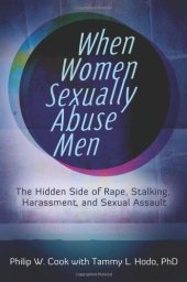 book When Women Sexually Abuse Men: The Hidden Side of Rape, Stalking, Harassment, and Sexual Assault