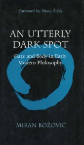 book An Utterly Dark Spot: Gaze and Body in Early Modern Philosophy