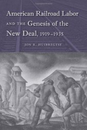 book American Railroad Labor and the Genesis of the New Deal, 1919-1935