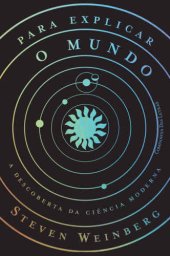 book Para explicar o mundo - A descoberta da ciência moderna